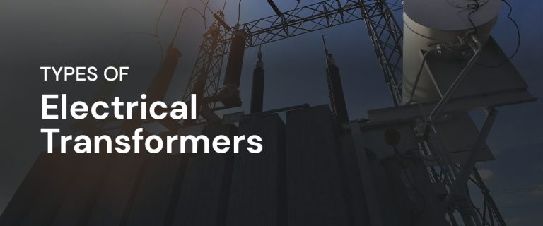 Types of Electrical Transformers: Complete Guide