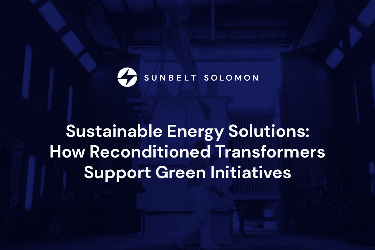 Sustainable Energy Solutions: How Reconditioned Transformers Support Green Initiatives